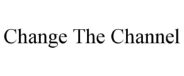 CHANGE THE CHANNEL trademark