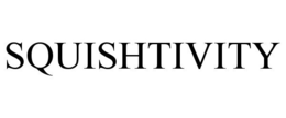 SQUISHTIVITY trademark