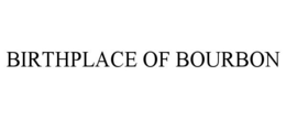 BIRTHPLACE OF BOURBON trademark