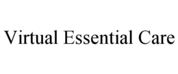 VIRTUAL ESSENTIAL CARE trademark