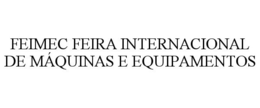 FEIMEC FEIRA INTERNACIONAL DE MÁQUINAS E EQUIPAMENTOS trademark