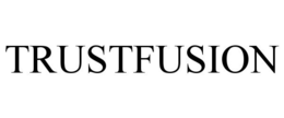 TRUSTFUSION trademark