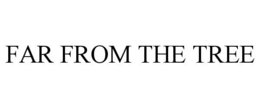 FAR FROM THE TREE trademark