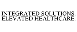 INTEGRATED SOLUTIONS. ELEVATED HEALTHCARE. trademark