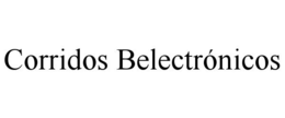 CORRIDOS BELECTRÓNICOS trademark