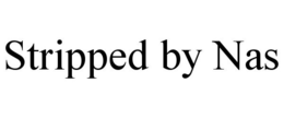 STRIPPED BY NAS trademark