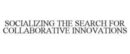 SOCIALIZING THE SEARCH FOR COLLABORATIVE INNOVATIONS trademark
