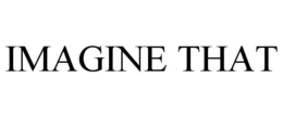 IMAGINE THAT trademark