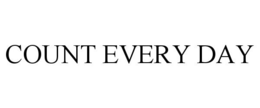 COUNT EVERY DAY trademark
