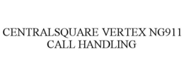 CENTRALSQUARE VERTEX NG911 CALL HANDLING trademark
