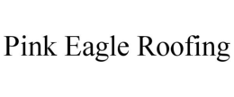 PINK EAGLE ROOFING trademark