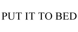 PUT IT TO BED trademark