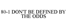 80-1 DON'T BE DEFINED BY THE ODDS trademark
