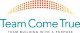TEAM COME TRUE TEAM BUILDING WITH A PURPOSE trademark