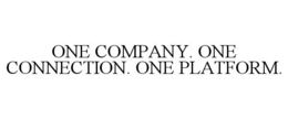 ONE COMPANY. ONE CONNECTION. ONE PLATFORM. trademark