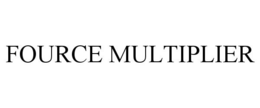 FOURCE MULTIPLIER trademark