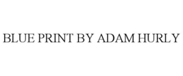 BLUE PRINT BY ADAM HURLY trademark