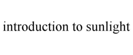 INTRODUCTION TO SUNLIGHT trademark