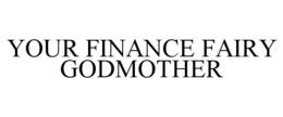 YOUR FINANCE FAIRY GODMOTHER trademark