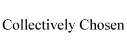 COLLECTIVELY CHOSEN trademark