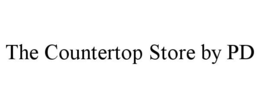 THE COUNTERTOP STORE BY PD trademark