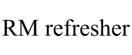 RM REFRESHER trademark