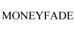 MONEYFADE trademark