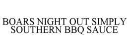 BOARS NIGHT OUT SIMPLY SOUTHERN BBQ SAUCE trademark