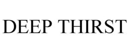 DEEP THIRST trademark