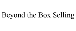 BEYOND THE BOX SELLING trademark