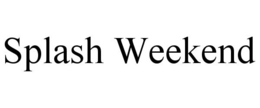 SPLASH WEEKEND trademark