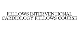 FELLOWS INTERVENTIONAL CARDIOLOGY FELLOWS COURSE trademark