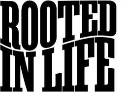 ROOTED IN LIFE trademark
