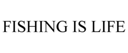 FISHING IS LIFE trademark