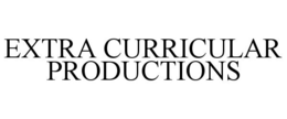 EXTRA CURRICULAR PRODUCTIONS trademark