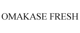 OMAKASE FRESH trademark