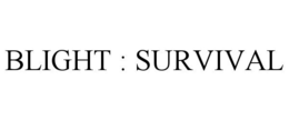 BLIGHT : SURVIVAL trademark
