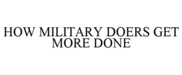 HOW MILITARY DOERS GET MORE DONE trademark