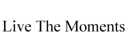 LIVE THE MOMENTS trademark