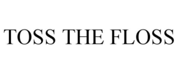 TOSS THE FLOSS trademark