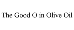 THE GOOD O IN OLIVE OIL trademark