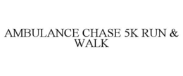 AMBULANCE CHASE 5K RUN & WALK trademark