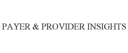 PAYER & PROVIDER INSIGHTS trademark