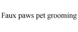 FAUX PAWS PET GROOMING trademark