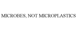 MICROBES, NOT MICROPLASTICS trademark