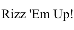 RIZZ 'EM UP! trademark