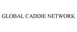 GLOBAL CADDIE NETWORK trademark