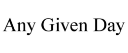 ANY GIVEN DAY trademark