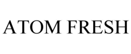 ATOM FRESH trademark