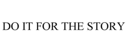 DO IT FOR THE STORY trademark